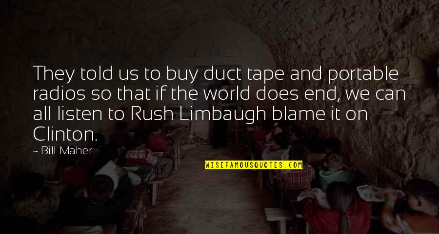 Carozzi Taleggio Quotes By Bill Maher: They told us to buy duct tape and Carozzi Taleggio Quotes By Bill Maher: They told us to buy duct tape and