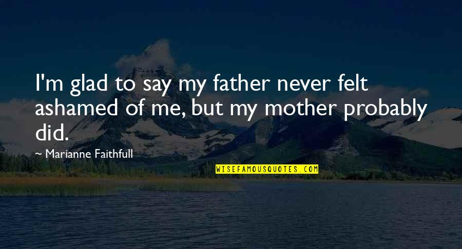 Carp Like Fish Crossword Quotes By Marianne Faithfull: I'm glad to say my father never felt Carp Like Fish Crossword Quotes By Marianne Faithfull: I'm glad to say my father never felt