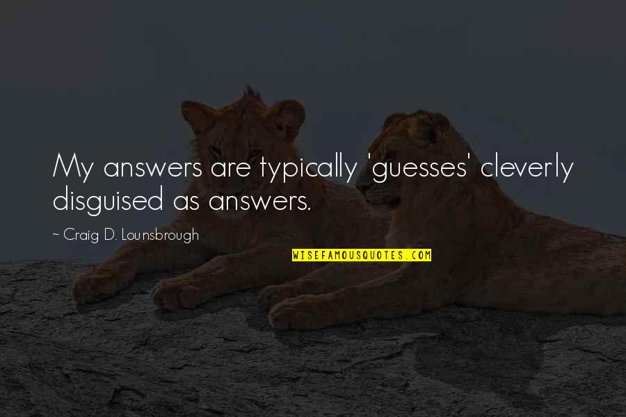Carpaccio Recipe Quotes By Craig D. Lounsbrough: My answers are typically 'guesses' cleverly disguised as Carpaccio Recipe Quotes By Craig D. Lounsbrough: My answers are typically 'guesses' cleverly disguised as