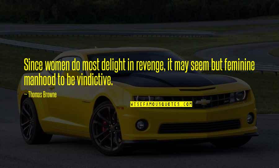 Carpal Bones Quotes By Thomas Browne: Since women do most delight in revenge, it
