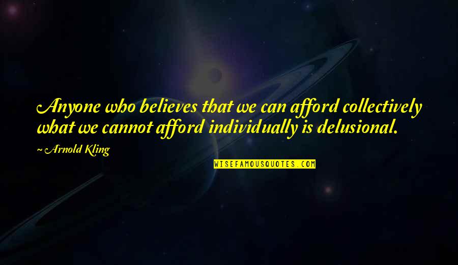 Carpani Artist Quotes By Arnold Kling: Anyone who believes that we can afford collectively