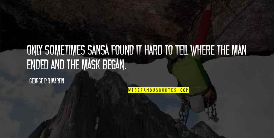 Carpantato Quotes By George R R Martin: Only sometimes Sansa found it hard to tell