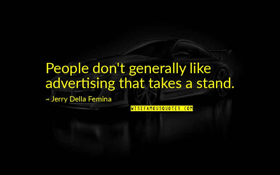 Carpark Quotes By Jerry Della Femina: People don't generally like advertising that takes a