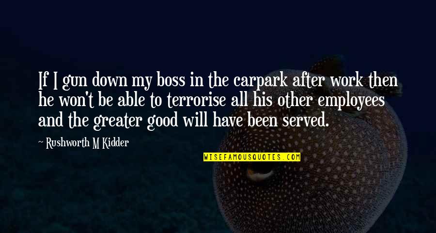 Carpark Quotes By Rushworth M Kidder: If I gun down my boss in the