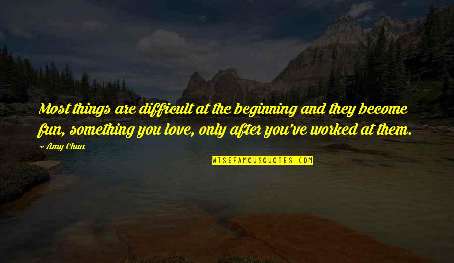 Carpathians Mountains Quotes By Amy Chua: Most things are difficult at the beginning and