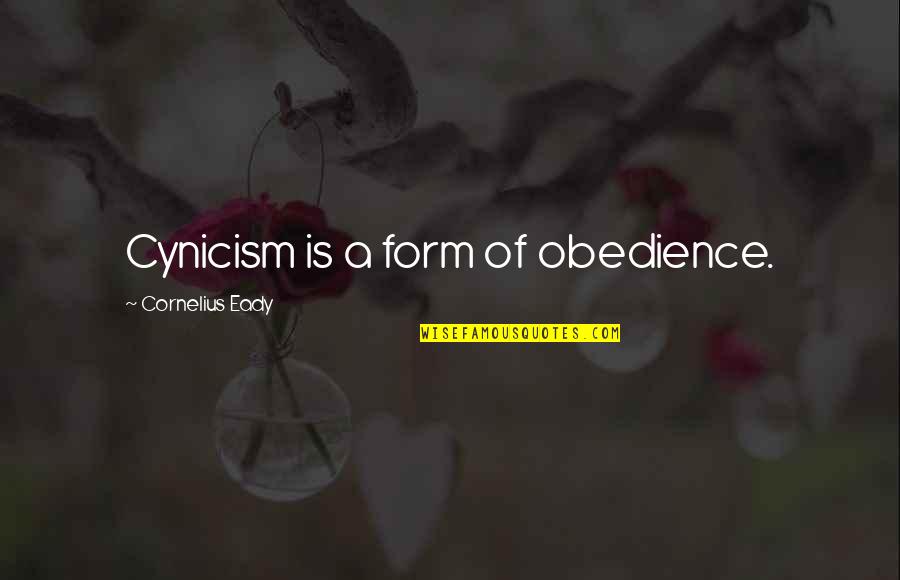 Carpe Chakram Ena Quotes By Cornelius Eady: Cynicism is a form of obedience.