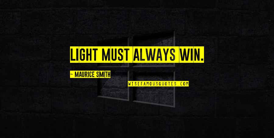 Carpe Chakram Ena Quotes By Maurice Smith: Light must always win.