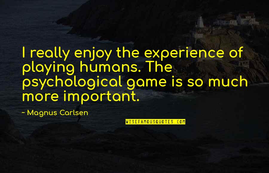 Carpe Diem From The Dead Poets Society Quotes By Magnus Carlsen: I really enjoy the experience of playing humans.