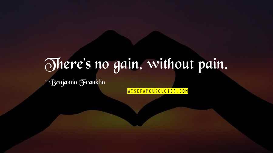 Carpe Diem Full Latin Quotes By Benjamin Franklin: There's no gain, without pain.