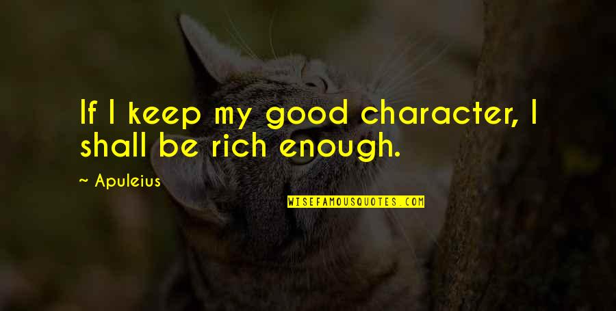 Carpe Diem Quotes By Apuleius: If I keep my good character, I shall