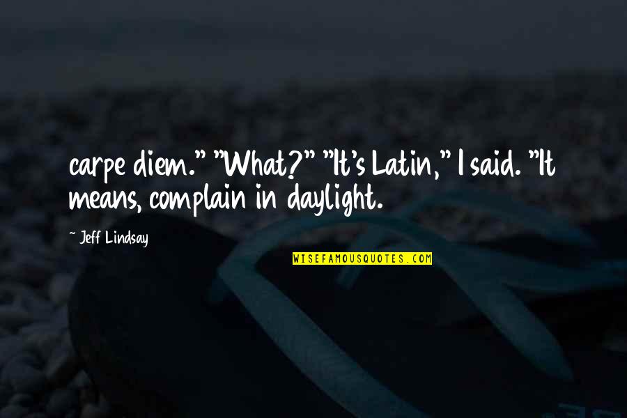 Carpe Diem Quotes By Jeff Lindsay: carpe diem." "What?" "It's Latin," I said. "It