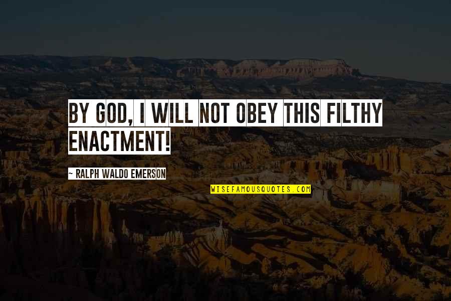 Carpe Diem Quotes By Ralph Waldo Emerson: By God, I will not obey this filthy