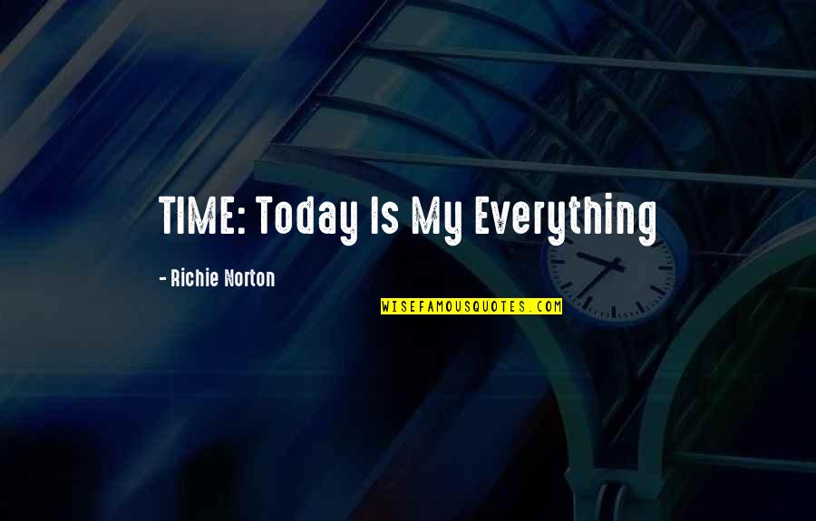 Carpe Diem Quotes By Richie Norton: TIME: Today Is My Everything