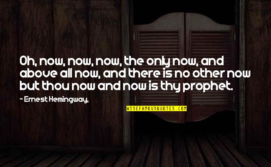 Carpe Quotes By Ernest Hemingway,: Oh, now, now, now, the only now, and