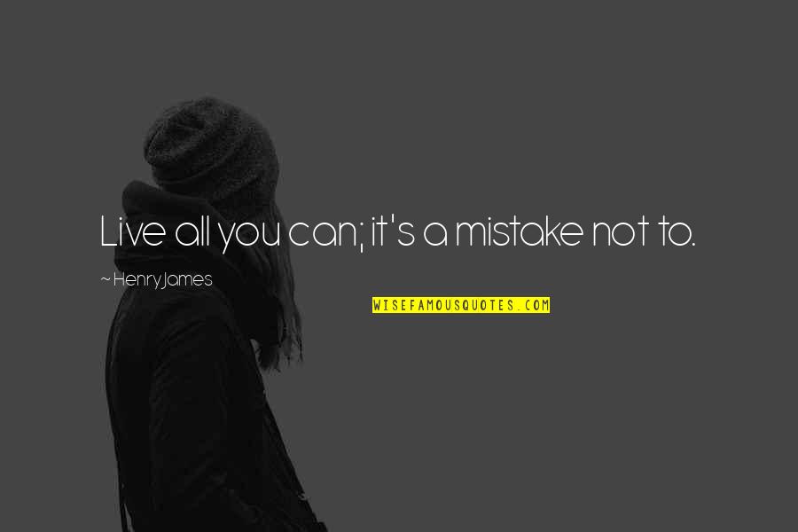 Carpe Quotes By Henry James: Live all you can; it's a mistake not Carpe Quotes By Henry James: Live all you can; it's a mistake not