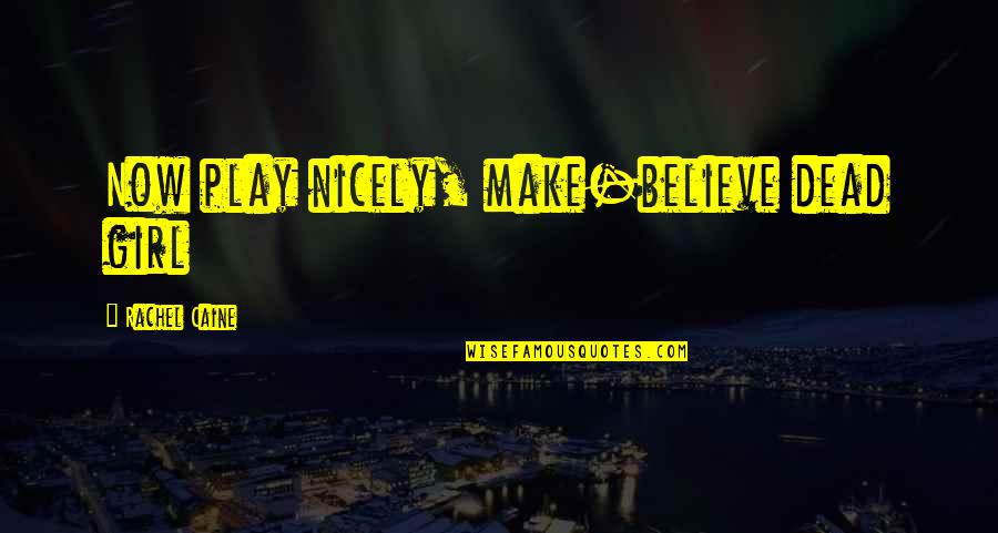 Carpe Quotes By Rachel Caine: Now play nicely, make-believe dead girl Carpe Quotes By Rachel Caine: Now play nicely, make-believe dead girl