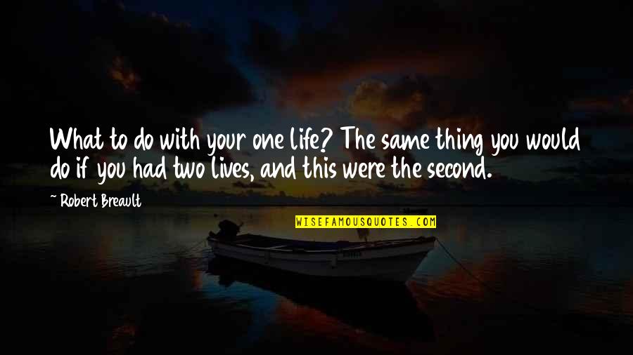 Carpe Quotes By Robert Breault: What to do with your one life? The Carpe Quotes By Robert Breault: What to do with your one life? The