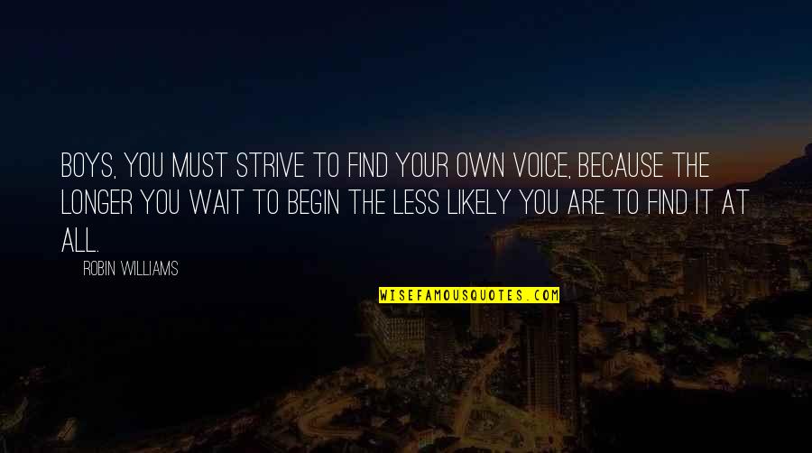 Carpe Quotes By Robin Williams: Boys, you must strive to find your own Carpe Quotes By Robin Williams: Boys, you must strive to find your own
