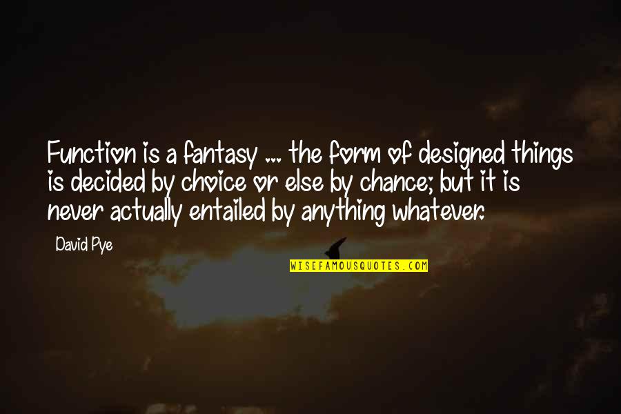 Carpediem Quotes By David Pye: Function is a fantasy ... the form of Carpediem Quotes By David Pye: Function is a fantasy ... the form of