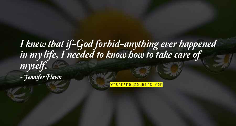 Carpediem Quotes By Jennifer Flavin: I knew that if-God forbid-anything ever happened in Carpediem Quotes By Jennifer Flavin: I knew that if-God forbid-anything ever happened in