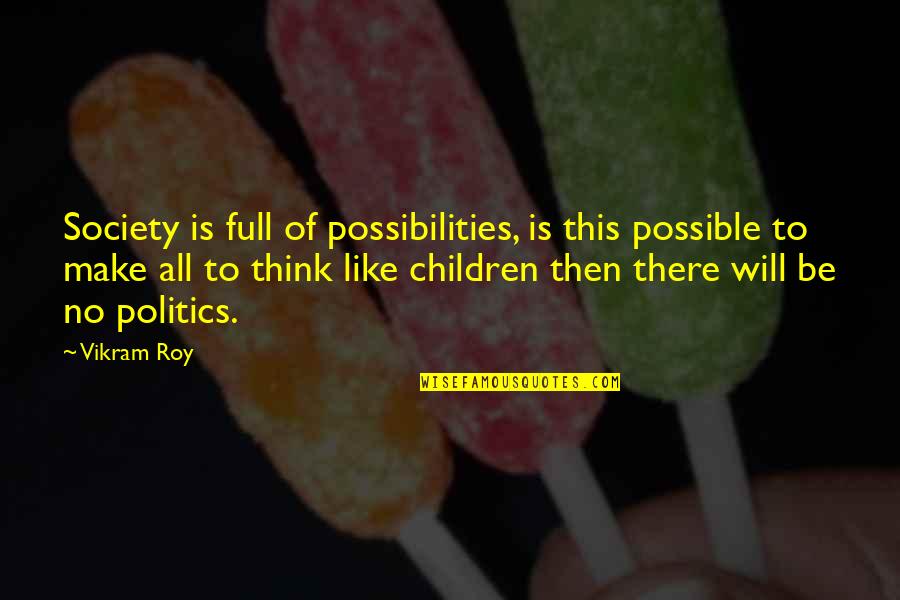 Carpediem Quotes By Vikram Roy: Society is full of possibilities, is this possible