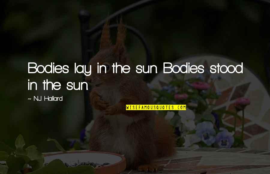 Carpegna Ham Quotes By N.J. Hallard: Bodies lay in the sun. Bodies stood in Carpegna Ham Quotes By N.J. Hallard: Bodies lay in the sun. Bodies stood in