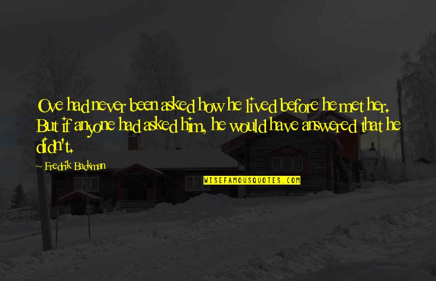 Carpelan Peche Quotes By Fredrik Backman: Ove had never been asked how he lived