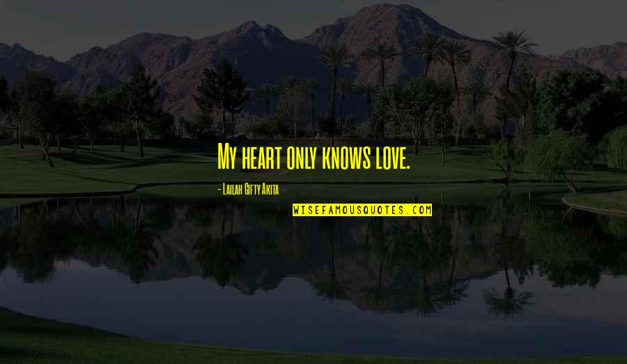 Carpenito Construction Quotes By Lailah Gifty Akita: My heart only knows love.