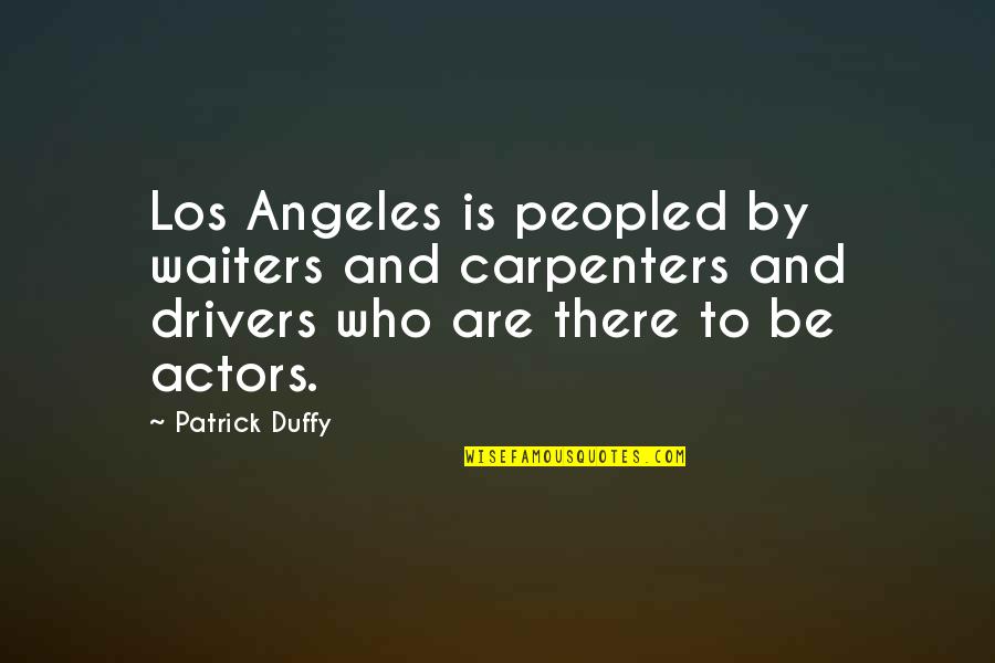 Carpenters Quotes By Patrick Duffy: Los Angeles is peopled by waiters and carpenters
