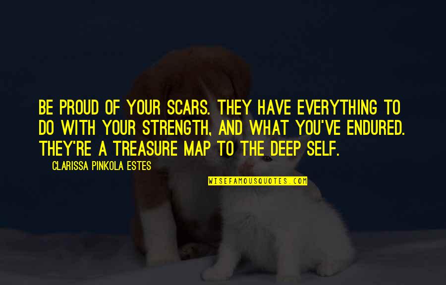 Carpentieri Guide Quotes By Clarissa Pinkola Estes: Be proud of your scars. They have everything