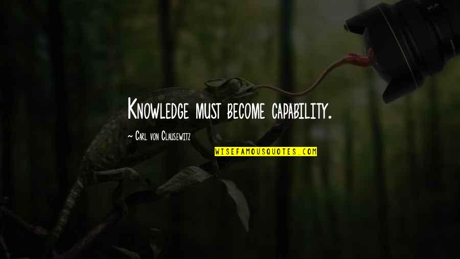Carpentry Quotes Quotes By Carl Von Clausewitz: Knowledge must become capability.