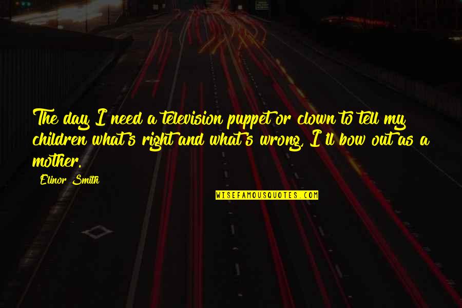 Carpet Cleaner Quotes By Elinor Smith: The day I need a television puppet or Carpet Cleaner Quotes By Elinor Smith: The day I need a television puppet or