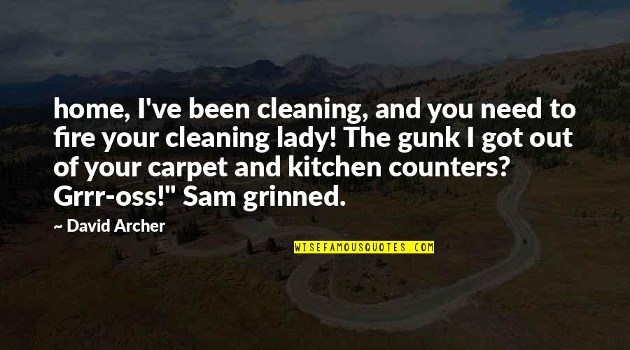 Carpet Cleaning Quotes By David Archer: home, I've been cleaning, and you need to