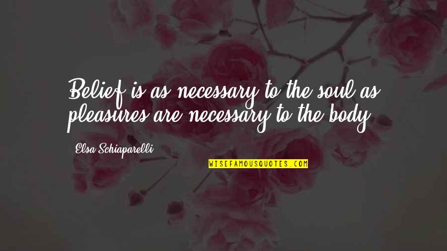 Carpet Cleaning Quotes By Elsa Schiaparelli: Belief is as necessary to the soul as Carpet Cleaning Quotes By Elsa Schiaparelli: Belief is as necessary to the soul as