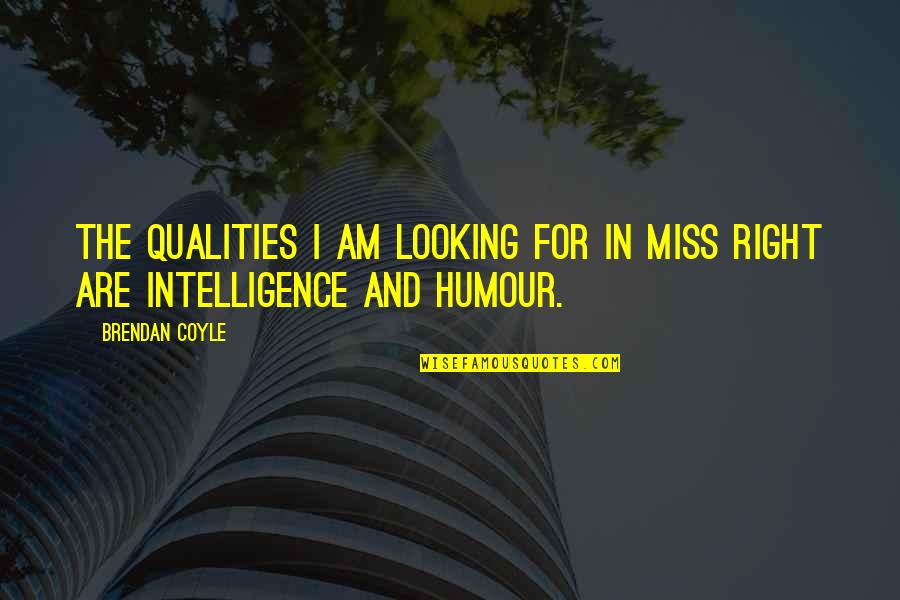 Carpet Laying Quotes By Brendan Coyle: The qualities I am looking for in Miss
