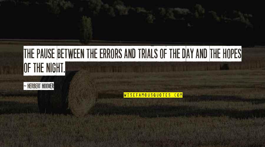 Carpet Right Quotes By Herbert Hoover: The pause between the errors and trials of