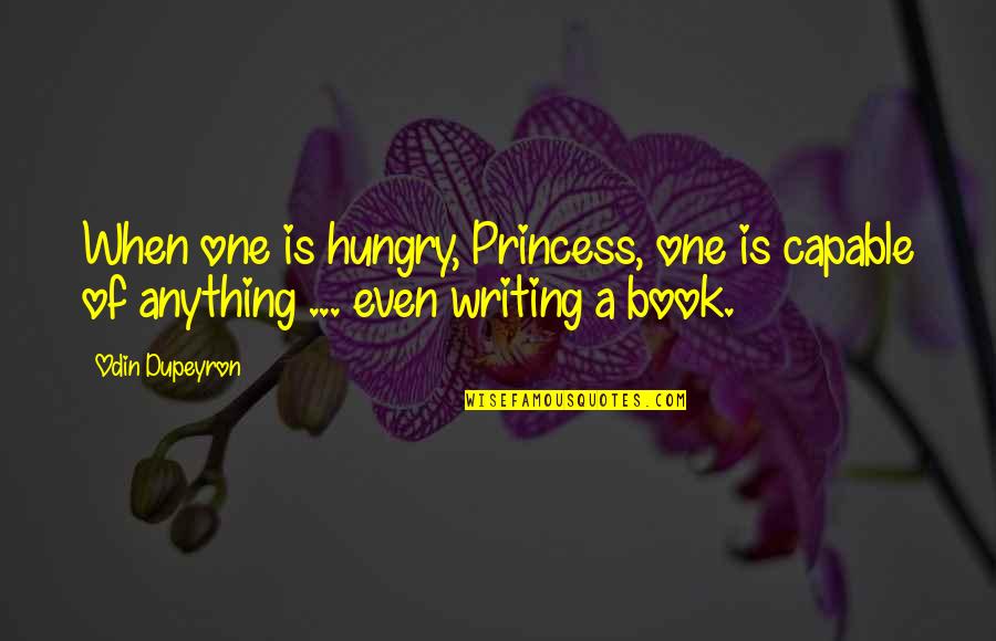 Carpeta Verde Quotes By Odin Dupeyron: When one is hungry, Princess, one is capable