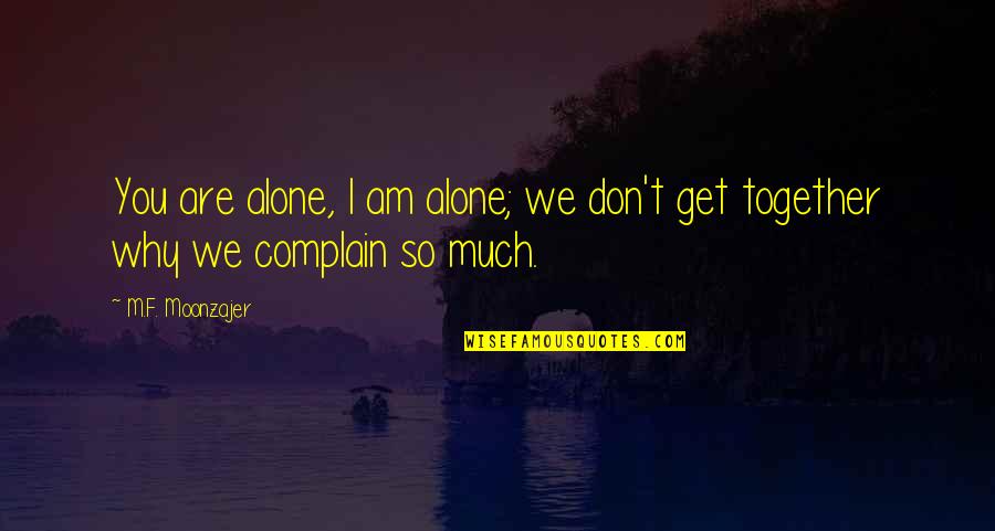 Carpetbag Quotes By M.F. Moonzajer: You are alone, I am alone; we don't