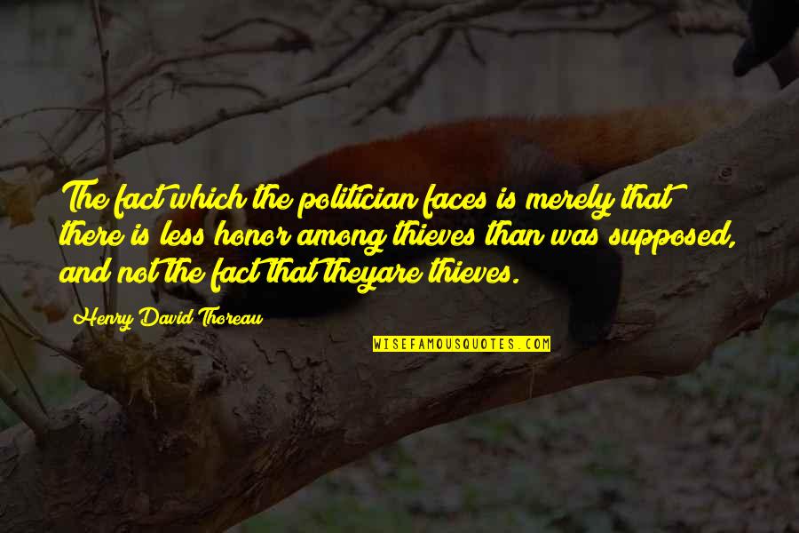 Carpetbaggers Book Quotes By Henry David Thoreau: The fact which the politician faces is merely Carpetbaggers Book Quotes By Henry David Thoreau: The fact which the politician faces is merely