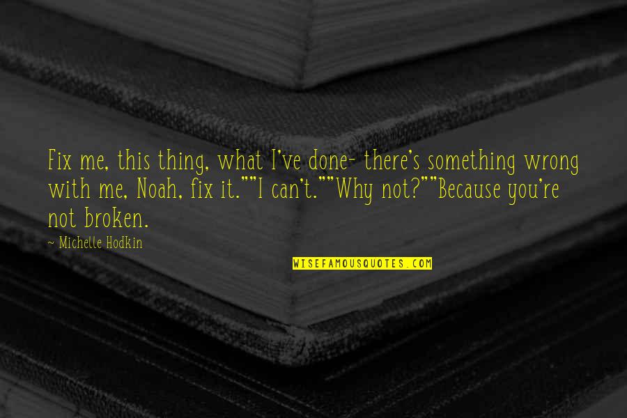 Carpetbaggers Movie Quotes By Michelle Hodkin: Fix me, this thing, what I've done- there's Carpetbaggers Movie Quotes By Michelle Hodkin: Fix me, this thing, what I've done- there's