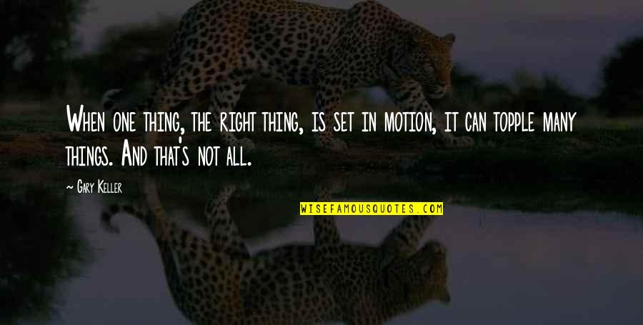 Carpetbaggers Quotes By Gary Keller: When one thing, the right thing, is set Carpetbaggers Quotes By Gary Keller: When one thing, the right thing, is set