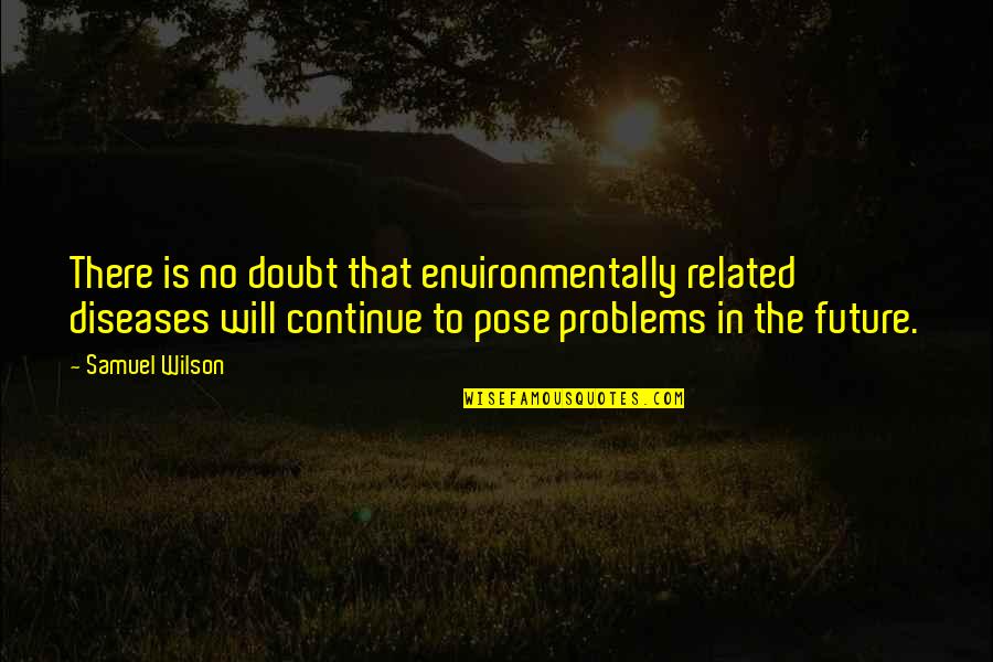 Carpetbaggers Quotes By Samuel Wilson: There is no doubt that environmentally related diseases Carpetbaggers Quotes By Samuel Wilson: There is no doubt that environmentally related diseases