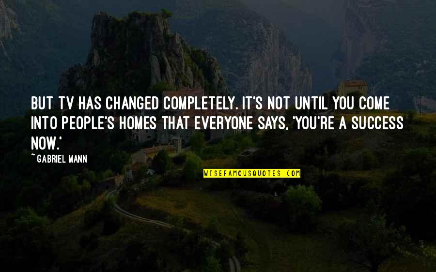 Carpeted Pet Quotes By Gabriel Mann: But TV has changed completely. It's not until Carpeted Pet Quotes By Gabriel Mann: But TV has changed completely. It's not until