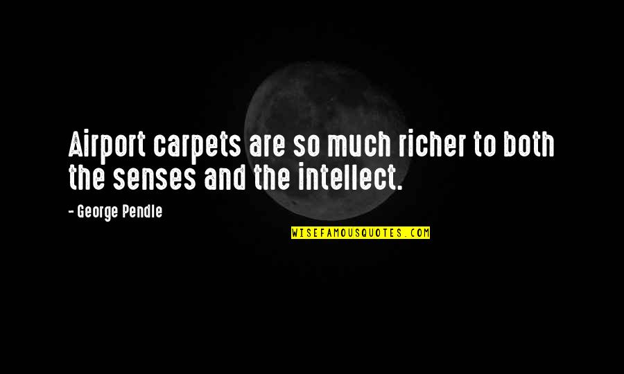 Carpets Quotes By George Pendle: Airport carpets are so much richer to both
