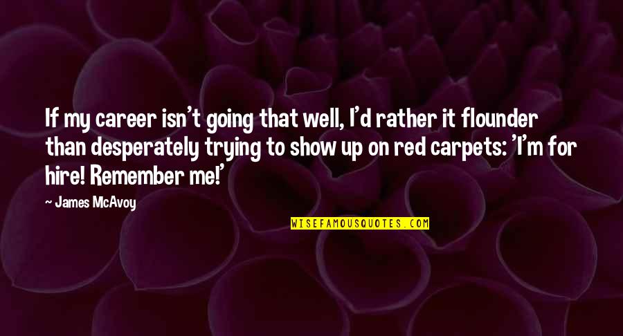 Carpets Quotes By James McAvoy: If my career isn't going that well, I'd Carpets Quotes By James McAvoy: If my career isn't going that well, I'd