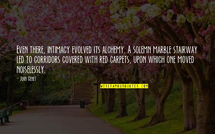 Carpets Quotes By Jean Genet: Even there, intimacy evolved its alchemy. A solemn Carpets Quotes By Jean Genet: Even there, intimacy evolved its alchemy. A solemn