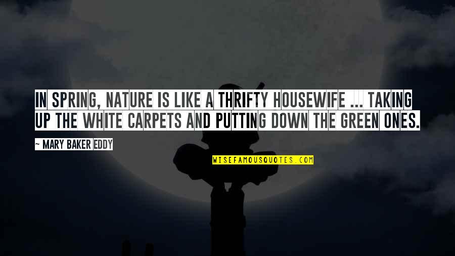 Carpets Quotes By Mary Baker Eddy: In spring, nature is like a thrifty housewife
