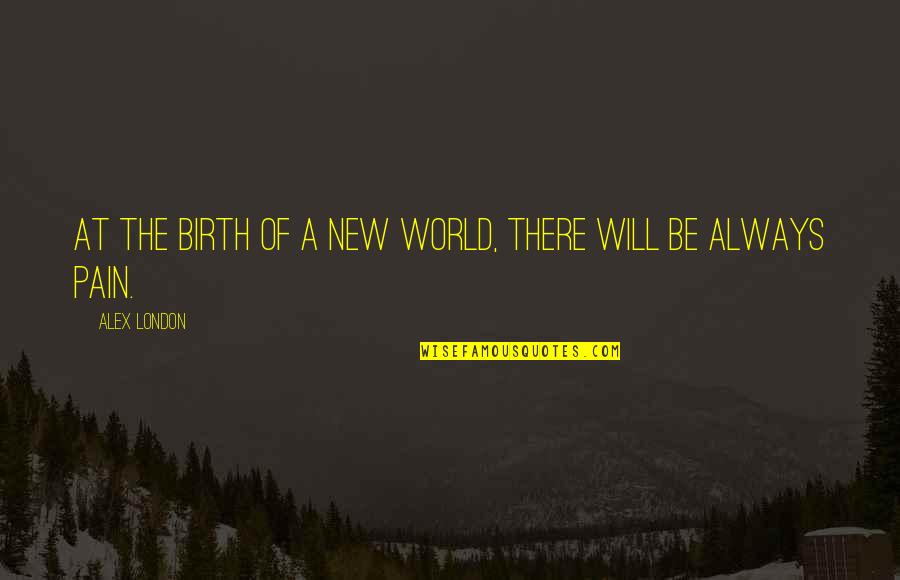 Carpiaux Aaron Quotes By Alex London: At the birth of a new world, there