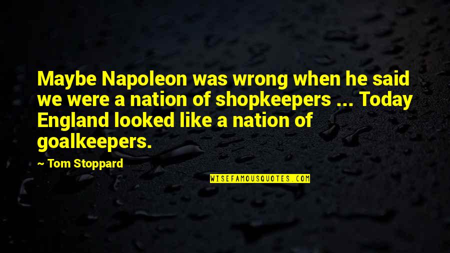 Carpiaux Aaron Quotes By Tom Stoppard: Maybe Napoleon was wrong when he said we