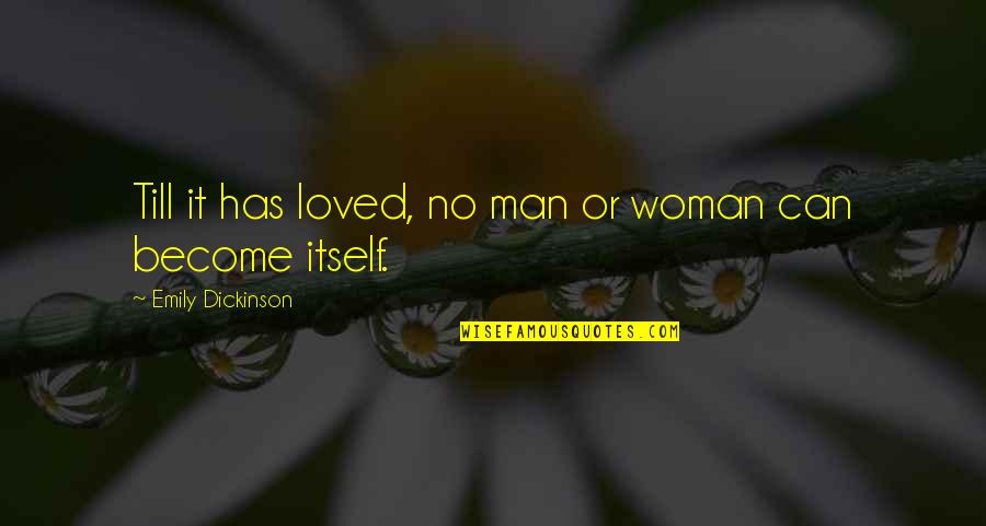 Carpicon Quotes By Emily Dickinson: Till it has loved, no man or woman Carpicon Quotes By Emily Dickinson: Till it has loved, no man or woman